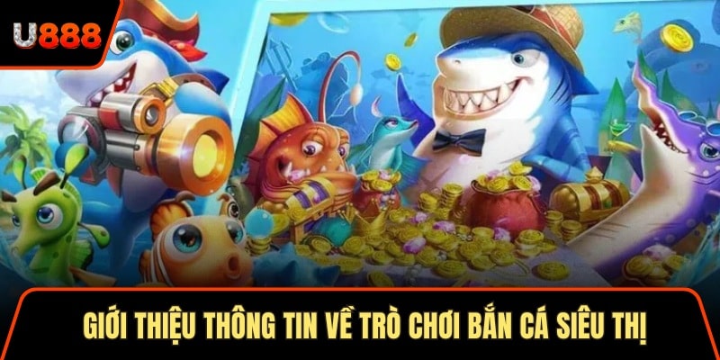 Soi Cầu Thần Tài 3 Cách Áp Dụng Hiệu Quả Nhất 2025 1 Giới thiệu thông tin về trò chơi bắn cá siêu thị