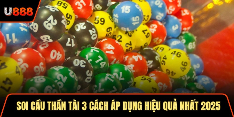 Soi Cầu Thần Tài 3 Cách Áp Dụng Hiệu Quả Nhất 2025